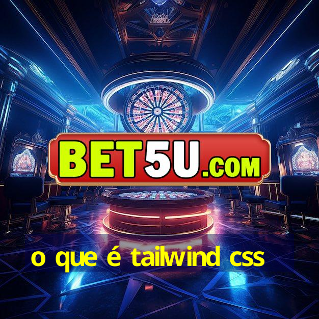 o que é tailwind css